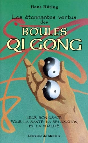 Les Etonnantes Vertus Des Boules Qi Gong. Leur Bon Usage Pour La Sante, La Relaxation Et La Vitalite, 7eme Edition 1998 Health, Nutrition & Fitness