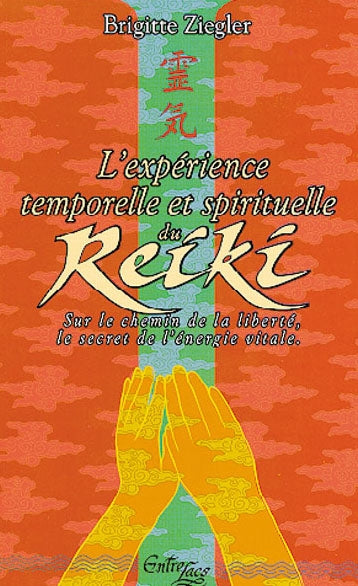 L'Expérience temporelle et spirituelle du reiki : sur le chemin de la liberté, le secret de l'énergie vitale Books