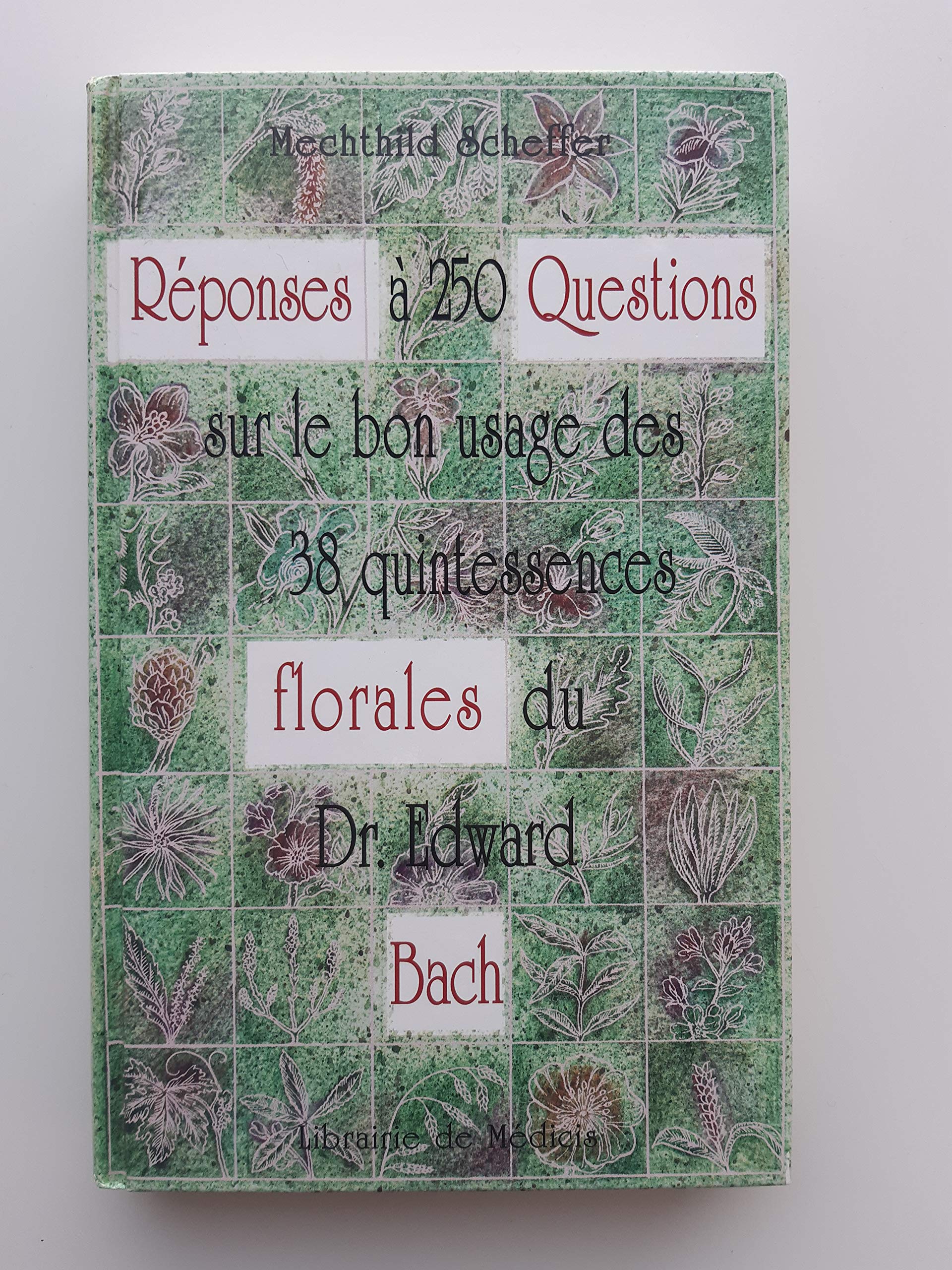 Réponses à 250 questions sur le bon usage des 38 quintessences florales du Dr Edward Bach Books