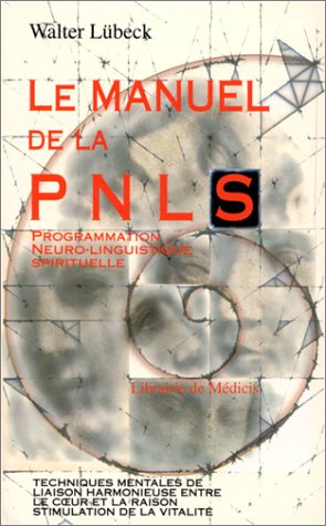 Le manuel de la PNL spirituelle: Programmation neuro-linguistique spirituelle, techniques mentales de liaison harmonieuse entre le coeur et la raison, stimulation de la vitalité Books
