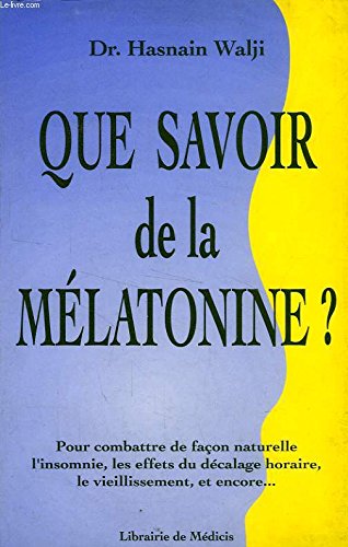 Que savoir de la mélatonine: Pour combattre de façon naturelle l'insomnie, les effets du décalage horaire, le vieillissement, et encore... Books