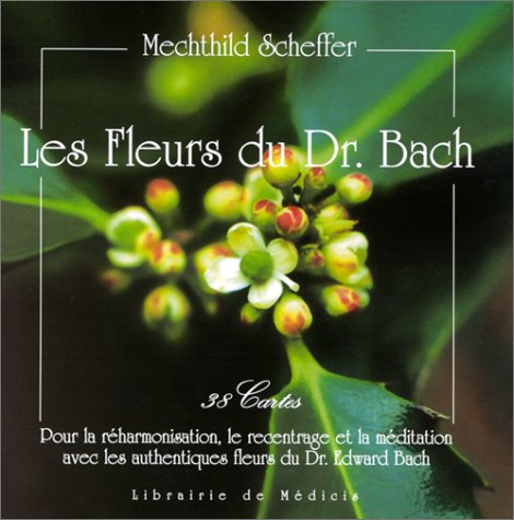 Les fleurs du Dr. Bach: 38 cartes pour la réharmonisation, le recentrage et la méditation avec les authentiques fleurs du Dr. Edward Bach Books