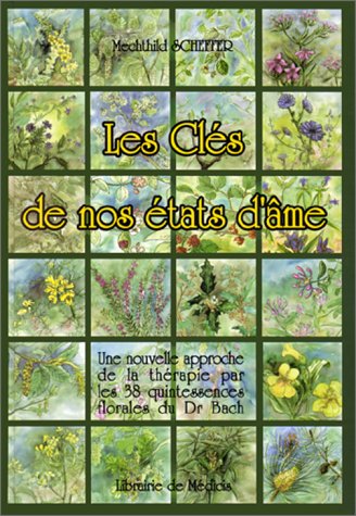 Les clés de nos états d'âme: Une nouvelle approche de la thérapie par les 38 quintessences florales du Dr Bach Books