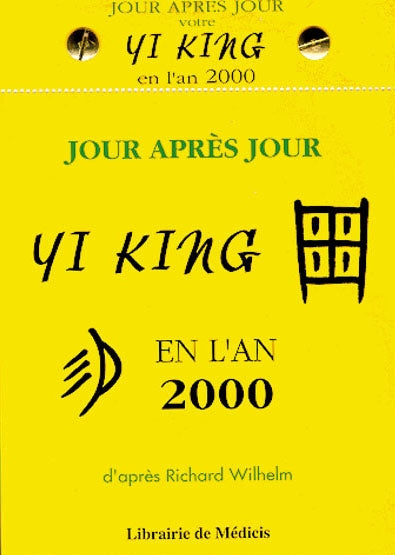 Jour après jour le Yi king en l'an 2000 : d'après Richard Wilhem book