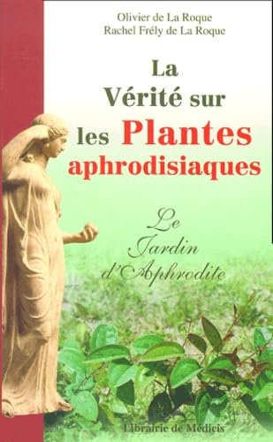La Verite Sur Les Plantes Aphrodisiaques. Le Jardin D'Aphrodite Books