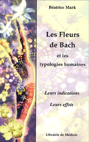 Les Fleurs De Bach Et Les Typologies Humaines. Leurs Indications, Leurs Effets Books