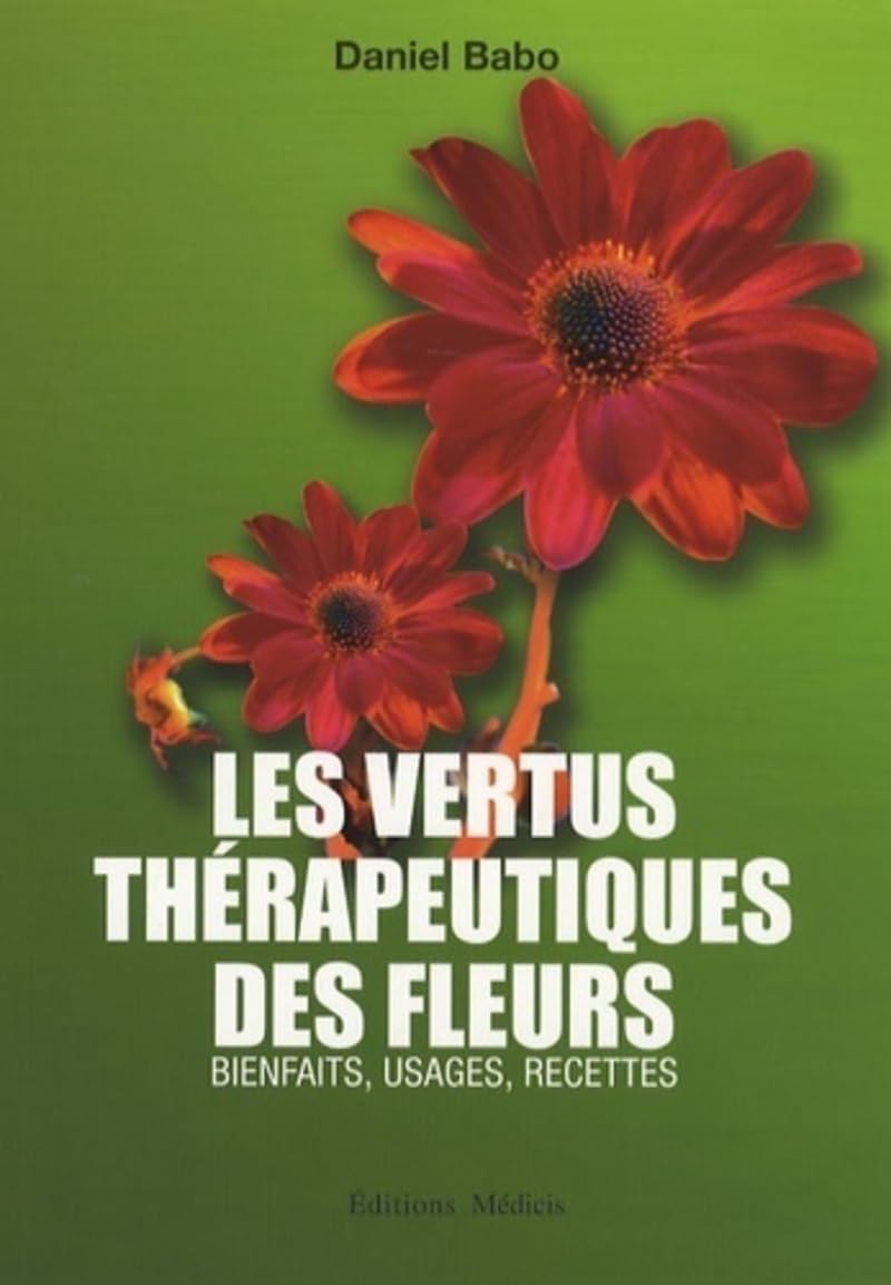 Les vertus thérapeutiques des fleurs - Bienfaits, usages, recettes Health, Nutrition & Fitness