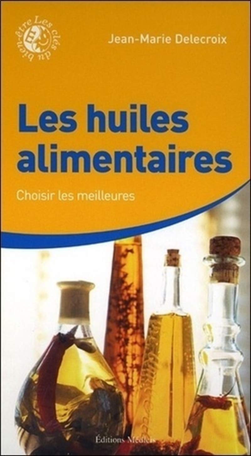 Les huiles alimentaires: Choisir les meilleures Health, Nutrition & Fitness