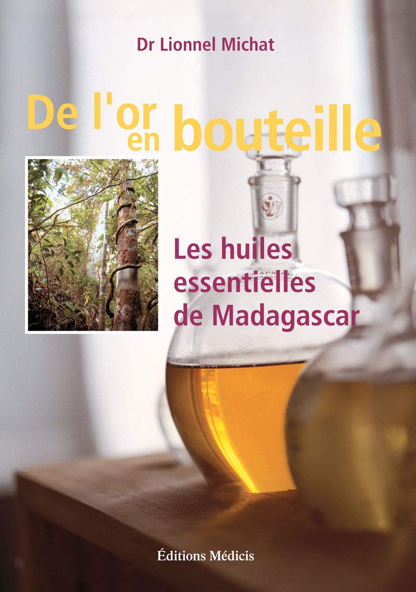 De l'or en bouteille: Les huiles essentielles de Madagascar Medicine