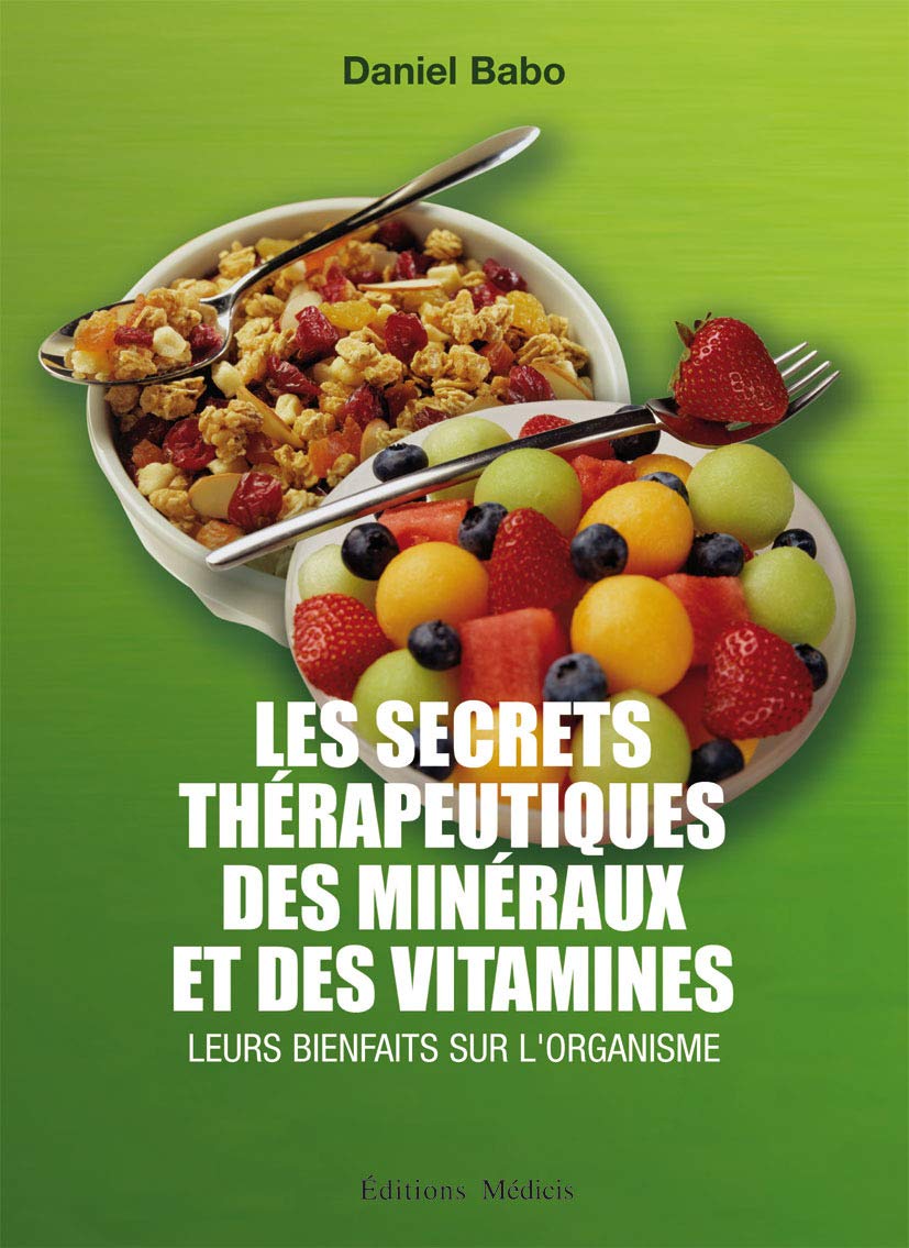 Les secrets thérapeutiques des minéraux et des vitamines: Leurs bienfaits sur l'organisme Books