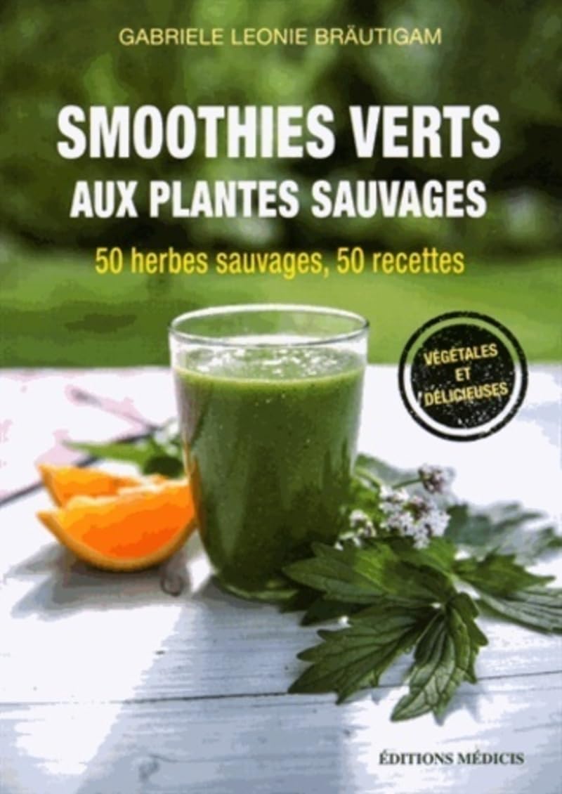 Smoothies verts aux plantes sauvages - 50 herbes aromatiques sauvages, 50 recettes book