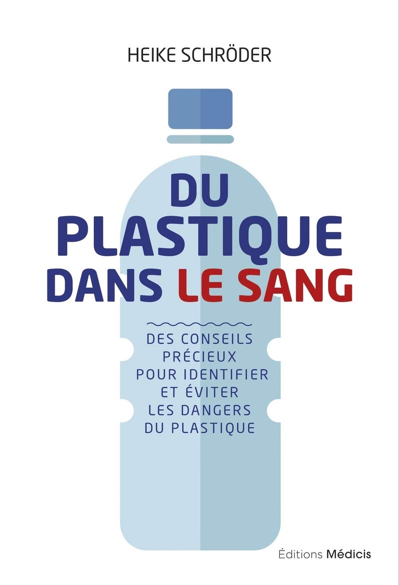 Du plastique dans le sang - Des conseils précieuxpour identifier et éviter les dangers du plastiqu: Des conseils précieux pour identifier et éviter les dangers du plastique Health, Nutrition & Fitness