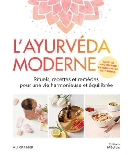 L'ayurvéda moderne - Rituels, recettes et remèdes pour une vie harmonieuse et équilibrée Health, Nutrition & Fitness