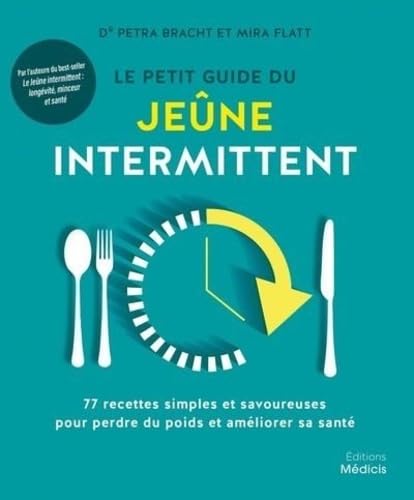 Le petit guide du jeûne intermittent - 77 recettes simples et savoureuses pour perdre du poids: 77 recettes simples et savoureuses pour perdre du poids et améliorer sa santé Health, Nutrition & Fitness