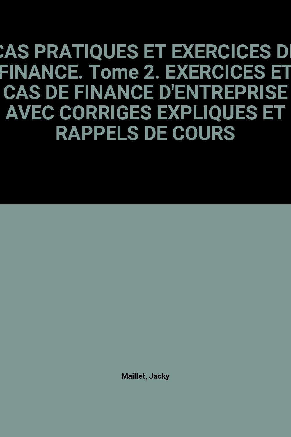 Cas Pratiques Et Exercices De Finance. Tome 2. Exercices Et Cas De Finance D'Entreprise Avec Corriges Expliques Et Rappels De Cours book