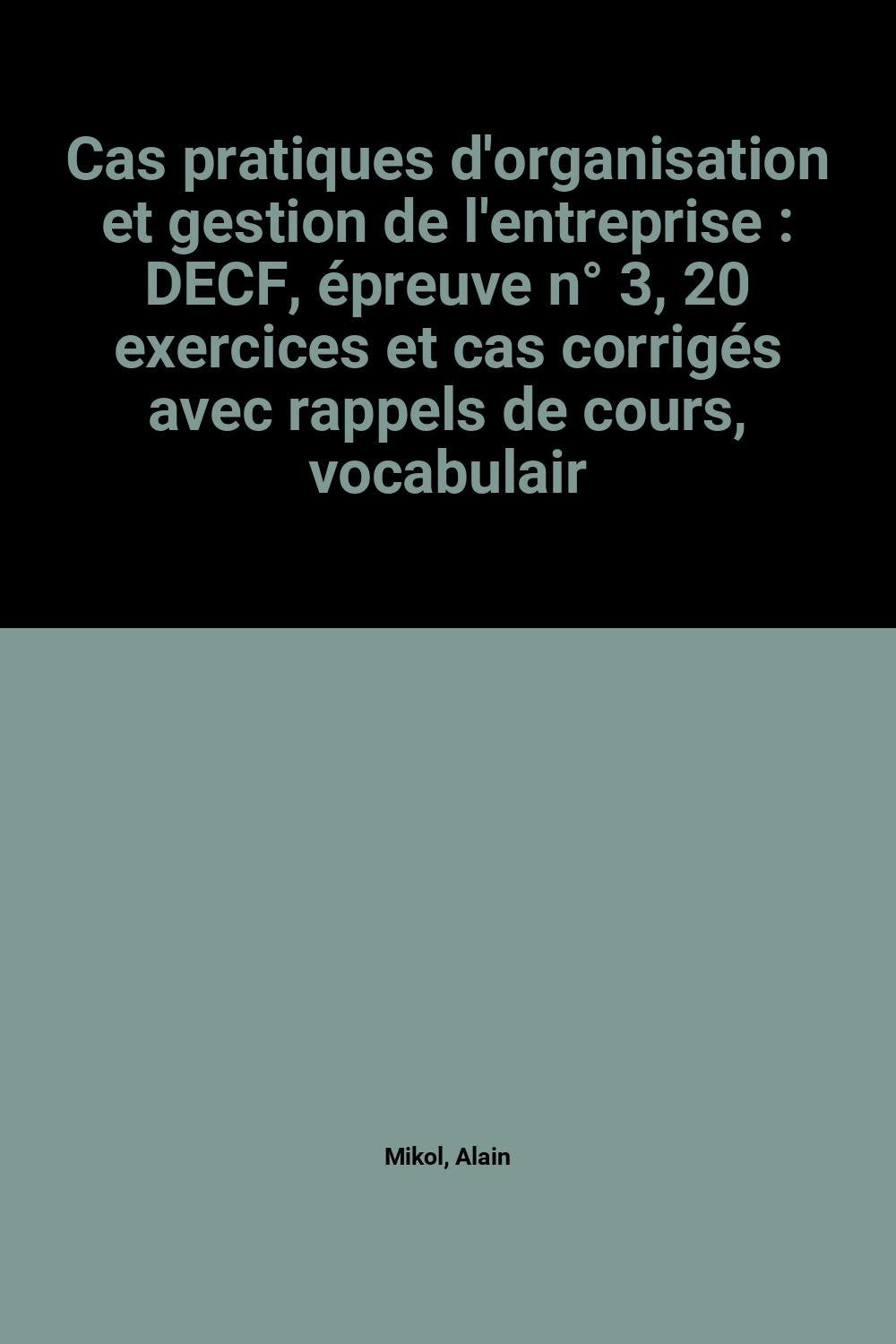 Cas pratiques d'organisation et gestion de l'entreprise: DECF, épreuve n° 3, 20 exercices et cas corrigés avec rappels de cours, vocabulaire et lectures book