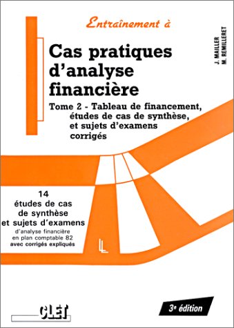 Cas Pratiques D'Analyse Financiere. Tome 2, Tableau De Financement, Etudes De Cas De Synthese Et Sujets D'Examens Corriges book