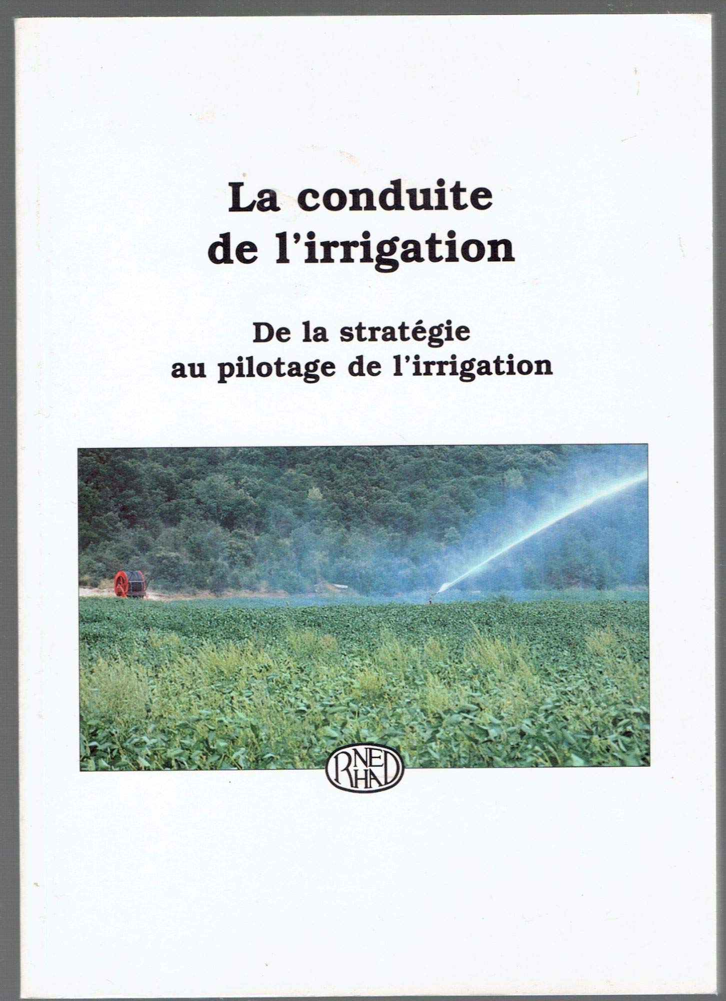 La conduite de l'irrigation : de la stratégie au pilotage de l'irrigation book