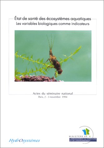 Etat De Sante Des Ecosystemes Aquatiques. Les Variables Biologiques Comme Indicateurs, 2eme Edition Books