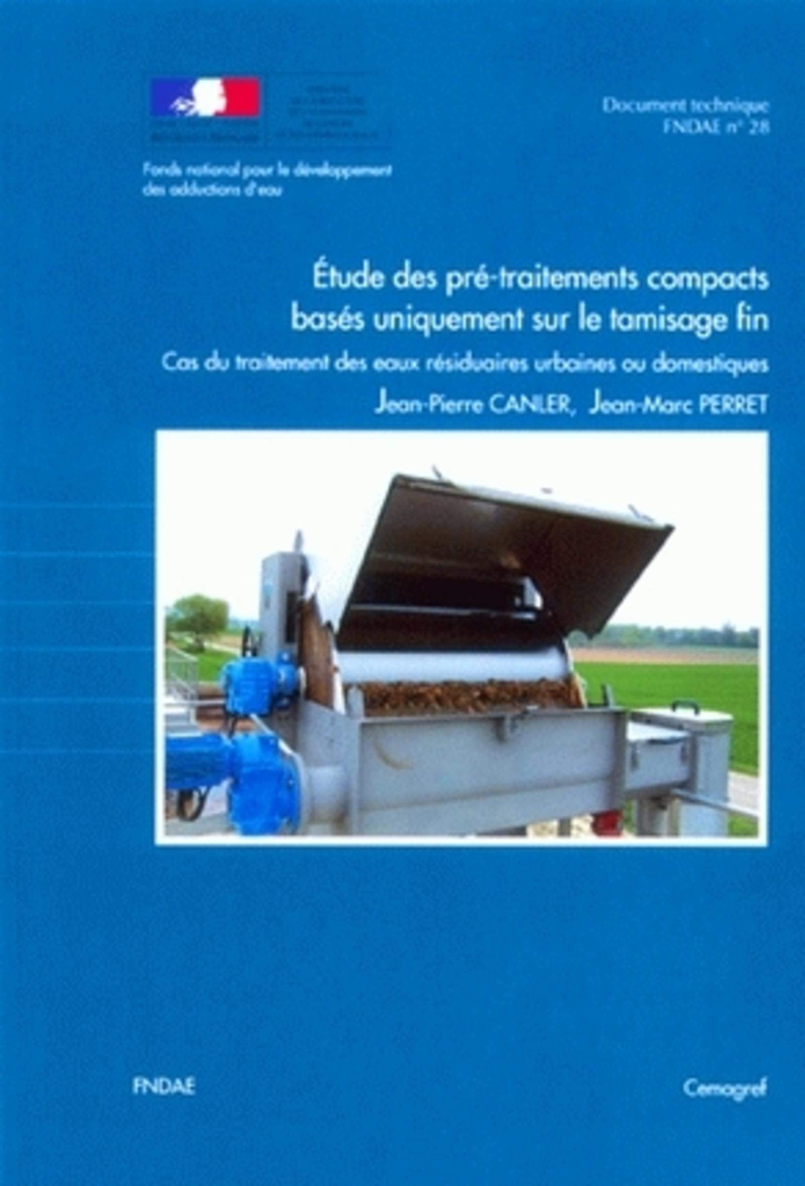 Étude des pré-traitements compacts basés uniquement sur le tamisage fin: Cas du traitement des eaux résiduaires urbaines ou domestiques. Document technique FNDAE n° 28 book