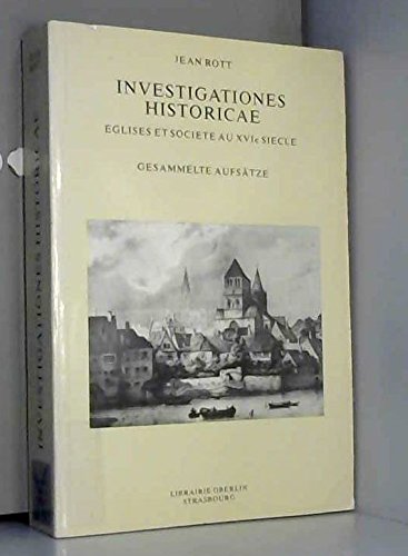 INVESTIGATIONES HISTORICAE. EGLISES ET SOCIETE AU XVIe SIECLE. GESAMMELTE AUFSÄTZE. TOME 1. book