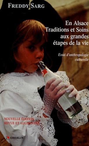 En Alsace Traditions et soins aux grandes étapes de la vie suivi de Points de vue d'un ethnologue chrétien: Essai d'anthropologie culturelle Books