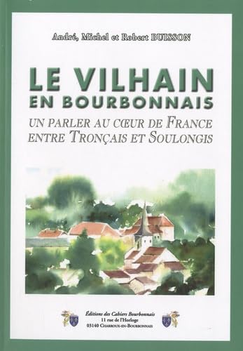 Le Vilhain en Bourbonnais: Un parler au coeur de France entre Tronçais et Soulongis book