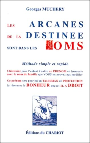 Les arcanes de la destinée sont dans les noms: Méthode simple et rapide, Les arcanes de 800 prénoms Books