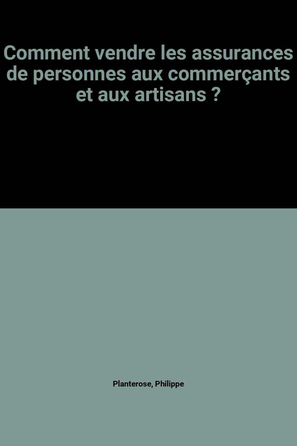 Comment vendre les assurances de personnes aux commerçants et aux artisans ? Books