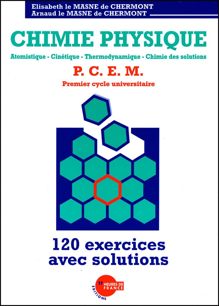 Chimie Physique: Atomistique, cinétique, thermodynamique, chimie des solutions : P.C.E.M. premier cycle universitaire : 120 exercices avec solutions: ... solutions, PCEM Premier cycle universitaire Books