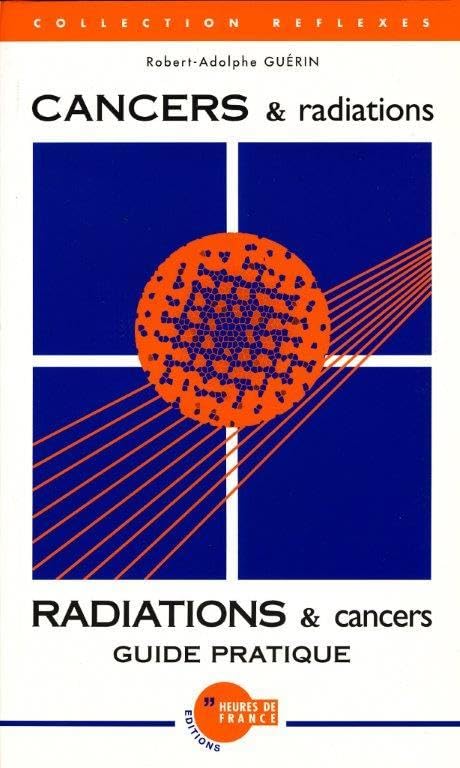CANCERS & radiations - RADIATIONS & cancers : Guide pratique Medicine