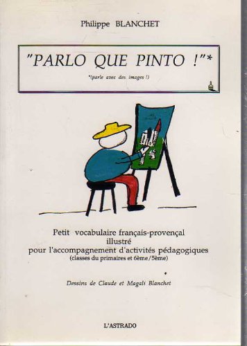 Parlo que pinto ! : Petit vocabulaire français-provençal illustré pour l'accompagnement d'activités pédagogiques, classes du primaires et 6ème/5ème book