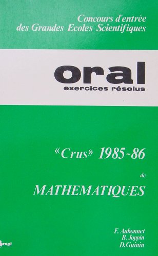 Crus 1985-86 de mathématiques : oral, exercices résolus, concours d'entrée des grandes écoles scientifiques book