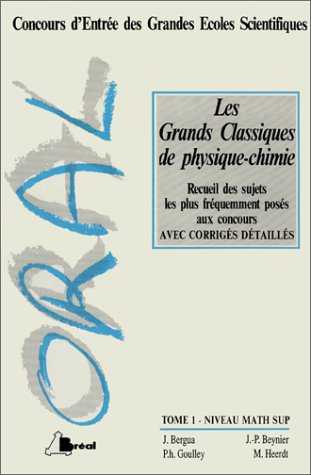 Les grands classiques de physique-chimie : recueil des sujets d'oraux les plus fréquemment posés aux concours : concours d'entrée des grandes écoles scientifiques, premier cycle universitaire. Vol. 1. Niveau Math Sup book