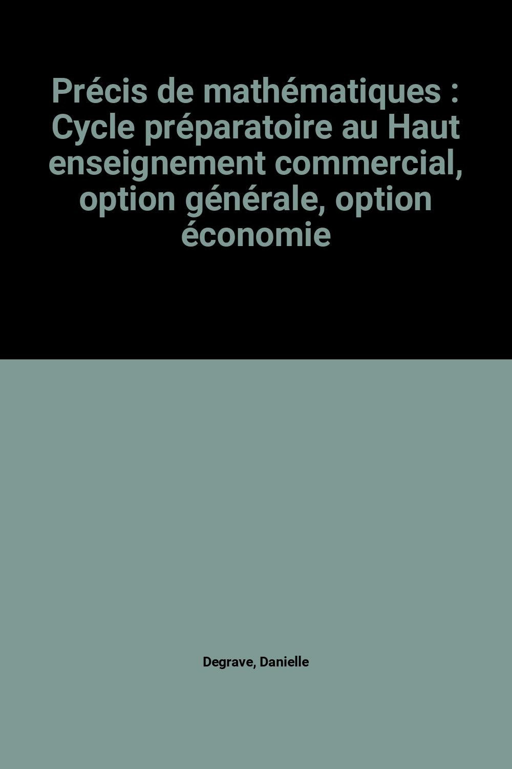 Précis de mathématiques : Cycle préparatoire au Haut enseignement commercial, option générale, option économie book