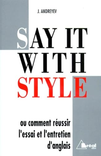 Say it With Style. Ou comment réussir l'essai et l'entretien d'anglais book