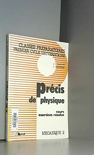 Précis de physique : cours et exercices résolus : classes préparatoires, premier cycle universitaire. Vol. 2. Mécanique 2, 2e année Books