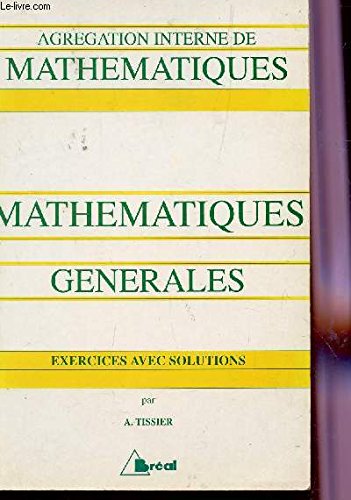 Mathématiques générales: À l'usage des candidats à l'agrégation interne de mathématiques, [exercices avec solutions book