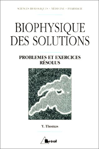 Biophysique des solutions : exercices et problèmes résolus : sciences biologiques, médecine, pharmacie Books