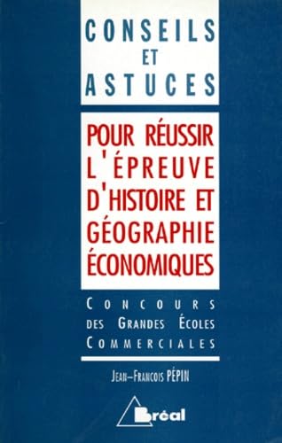 Conseils et astuces pour réussir l'épreuve d'histoire et géographique économiques : concours des grandes écoles commerciales book