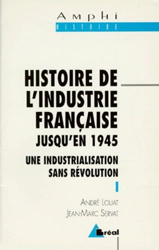 Histoire de l'industrie française jusqu'en 1945. Une industrialisation sans révolution book