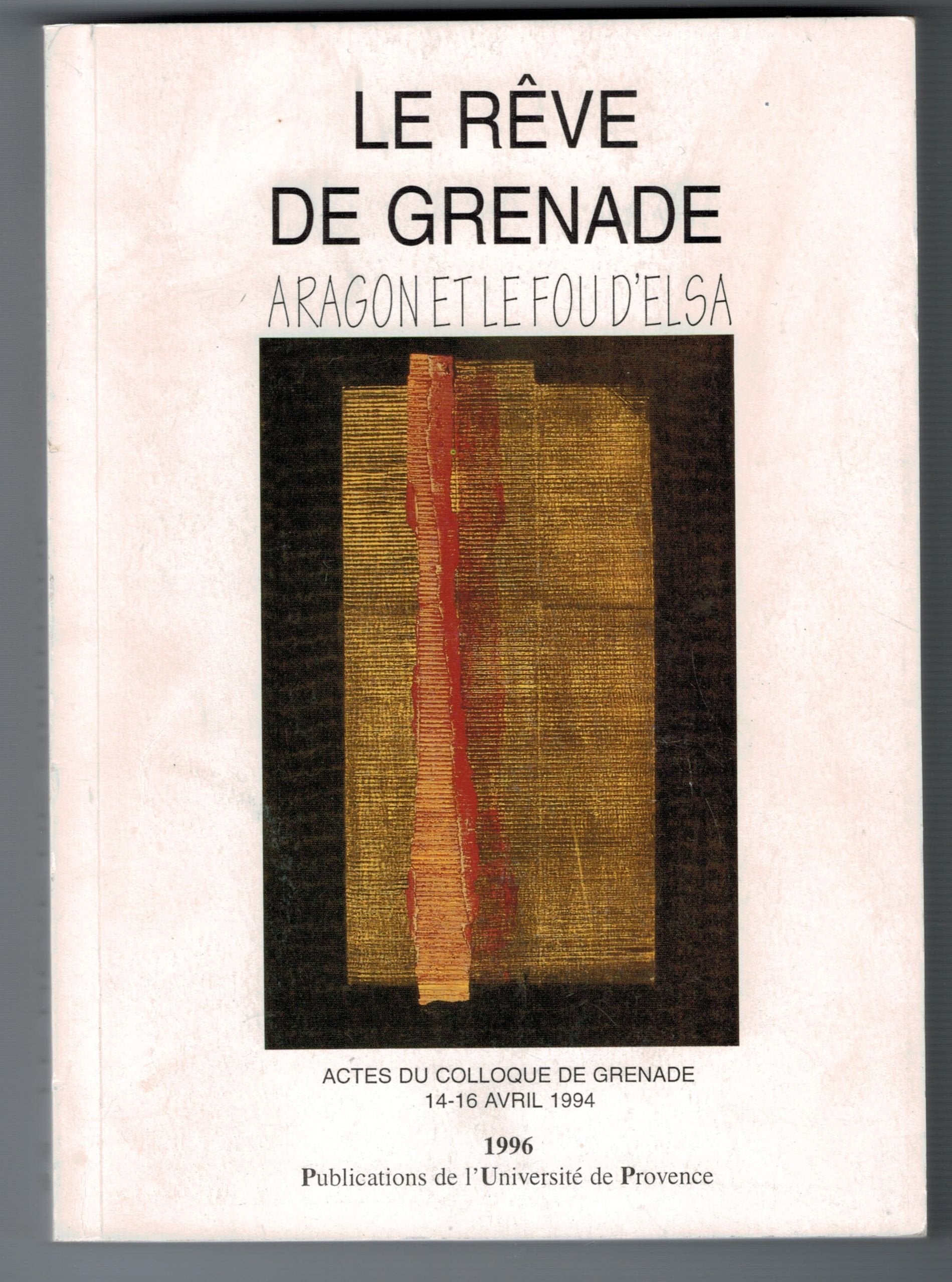 Le Reve De Granade. Aragon Et Le Fou D'Elsa Books