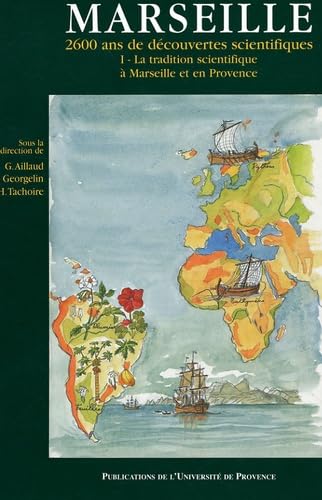 MARSEILLE. 2600 ANS DE DECOUVERTES SCIENTIFIQUES TOME I: Tome 1 : La tradition scientifique à Marseille et en Provence Books