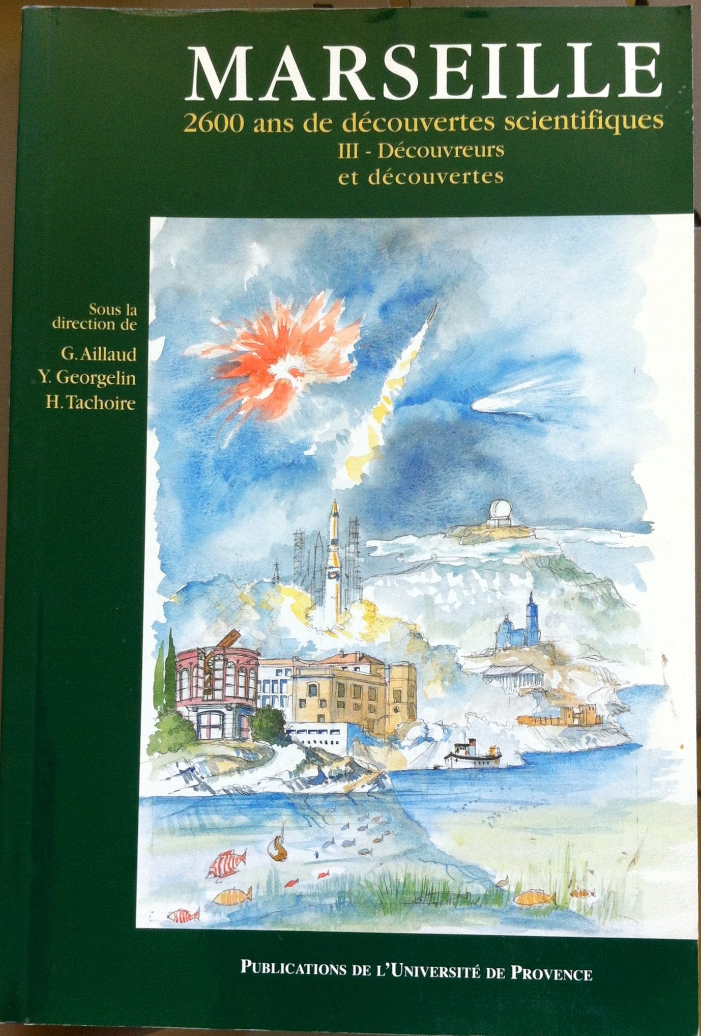 Marseille : 2600 ans de découvertes scientifiques, des origines au milieu du XXe siècle: Tome 3, Découvreurs et découvertes book