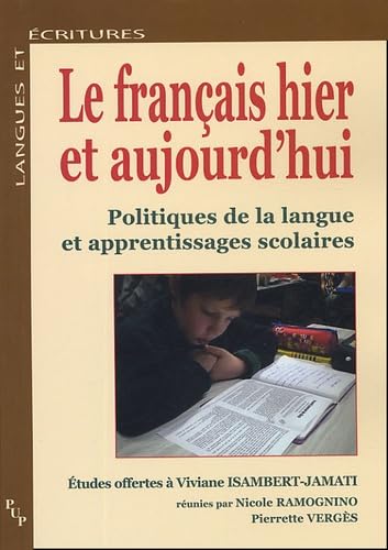Le français hier et aujourd'hui - politiques de la langue et apprentissages scolaires: Politiques de la langue et apprentissage scolaire Education & Training