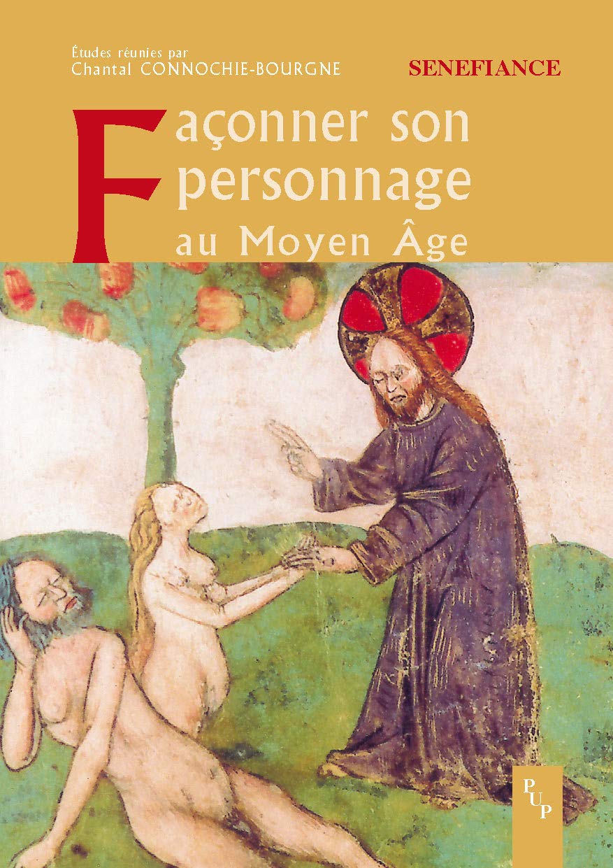 Façonner son personnage au Moyen Age: Actes du 31e colloque du CUER MA, 9, 10 et 11 mars 2006 book