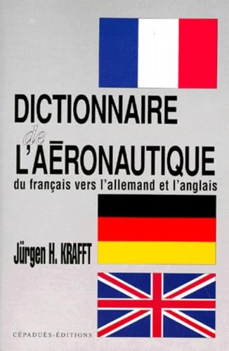 Dictionnaire de l'aéronautique: Du français vers l'allemand et l'anglais Leisure & Fun
