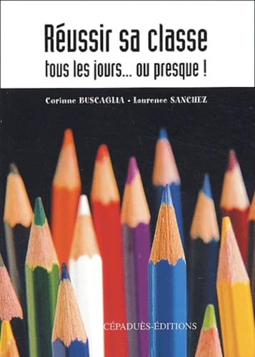 Réussir sa classe tous les jours... ou presque ! book
