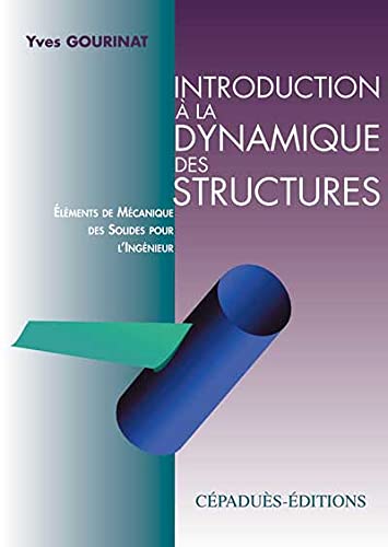 Introduction à la dynamique des structures - éléments de mécanique des solides pour l'Ingénieur Business & Technology