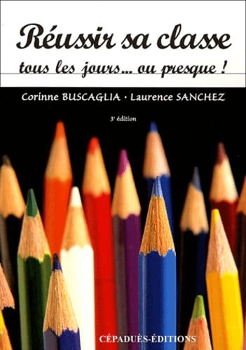 Réussir sa classe tous les jours... ou presque ! book